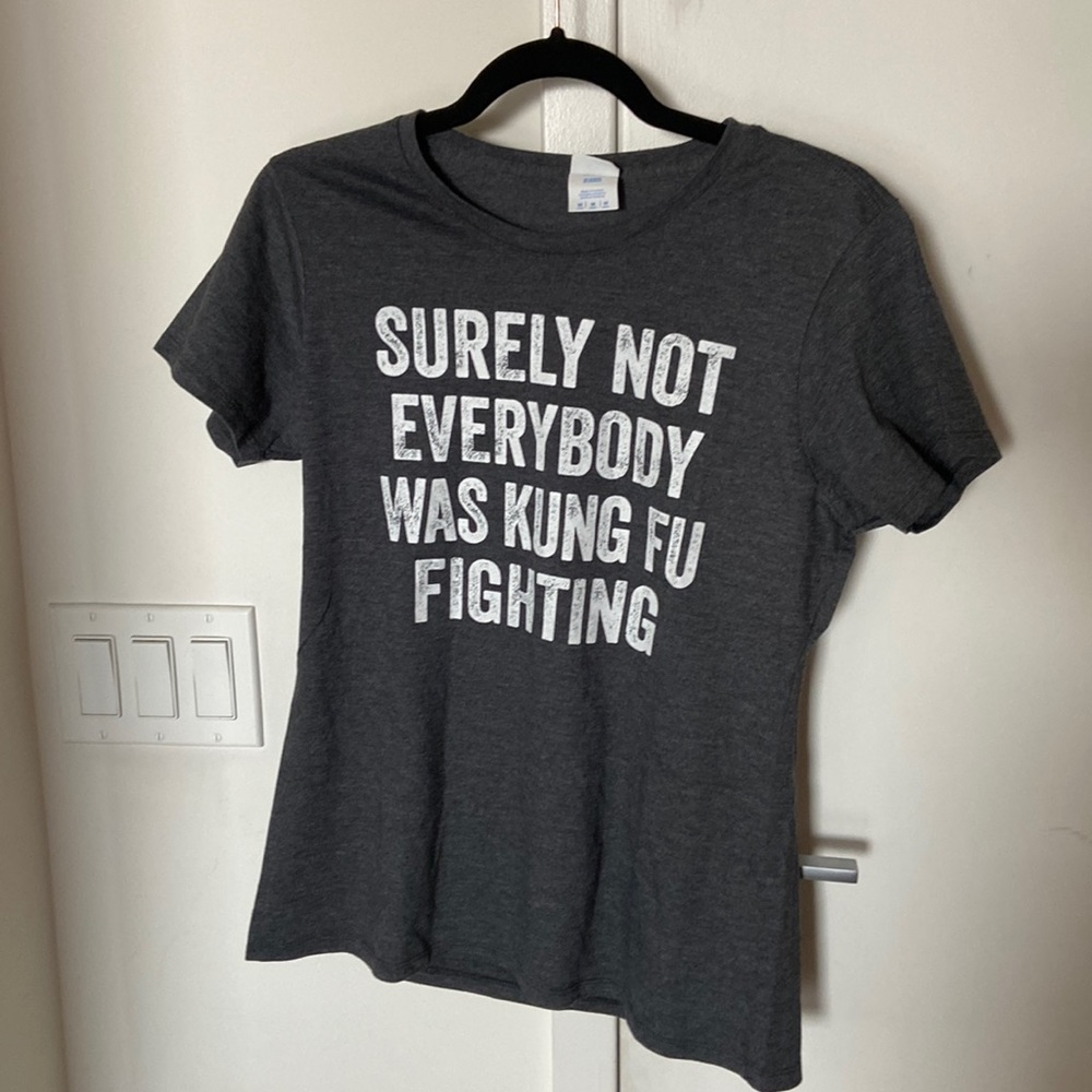 Graphic Tee “surely not everybody was king fu fighting”